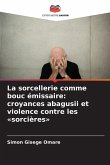 La sorcellerie comme bouc émissaire: croyances abagusii et violence contre les 'sorcières' La sorcellerie comme bouc émissaire: croyances abagusii et violence contre les 'sorcières'