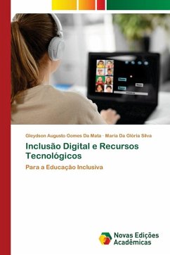 Inclusão Digital e Recursos Tecnológicos - da Mata, Gleydson Augusto Gomes;Silva, Maria Da Glória Inclusão Digital e Recursos Tecnológicos - da Mata, Gleydson Augusto Gomes;Silva, Maria Da Glória