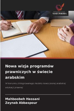 Nowa wizja programów prawniczych w ¿wiecie arabskim - Hassani, Mahboobeh;Abbaspour, Zeynab Nowa wizja programów prawniczych w ¿wiecie arabskim - Hassani, Mahboobeh;Abbaspour, Zeynab