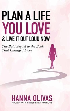 Plan A Life You Love & Live It Out Loud Now - Olivas, Hanna Plan A Life You Love & Live It Out Loud Now - Olivas, Hanna
