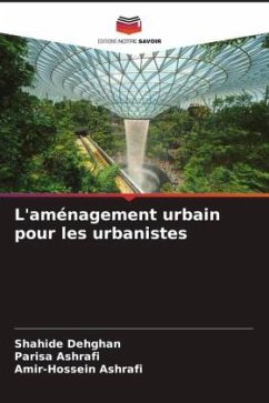 L'aménagement urbain pour les urbanistes - Dehghan, Shahide;Ashrafi, Parisa;Ashrafi, Amir-Hossein
