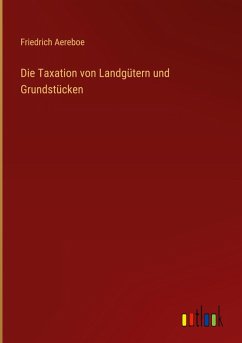 Die Taxation von Landgütern und Grundstücken