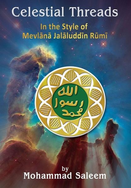 Celestial Threads In the Style of Mevlānā Jalāl ad-Dīn Muḥammad Rūmī Celestial Threads In the Style of Mevlānā Jalāl ad-Dīn Muḥammad Rūmī
