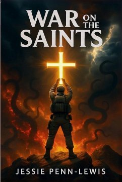 War on the Saints - The ORIGINAL and UNABRIDGED edition - Penn-Lewis, Jessie; Roberts, Evan War on the Saints - The ORIGINAL and UNABRIDGED edition - Penn-Lewis, Jessie; Roberts, Evan