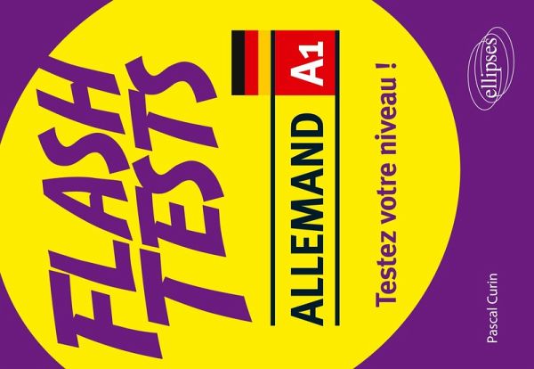 Allemand. Flash Tests. A1. Testez votre niveau d'allemand ! Allemand. Flash Tests. A1. Testez votre niveau d'allemand !
