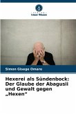 Hexerei als Sündenbock: Der Glaube der Abagusii und Gewalt gegen Hexerei als Sündenbock: Der Glaube der Abagusii und Gewalt gegen
