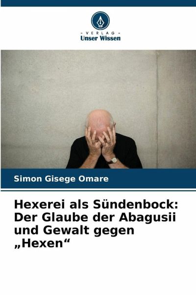 Hexerei als Sündenbock: Der Glaube der Abagusii und Gewalt gegen Hexerei als Sündenbock: Der Glaube der Abagusii und Gewalt gegen