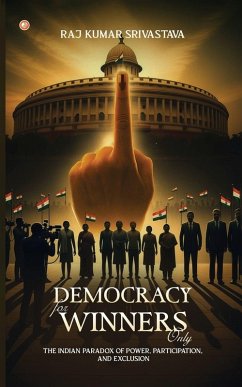 Democracy for Winners Only - Srivastava, Raj Kumar Democracy for Winners Only - Srivastava, Raj Kumar