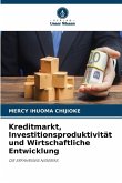 Kreditmarkt, Investitionsproduktivität und Wirtschaftliche Entwicklung Kreditmarkt, Investitionsproduktivität und Wirtschaftliche Entwicklung