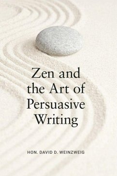 Zen and the Art of Persuasive Writing - Weinzweig, David D Zen and the Art of Persuasive Writing - Weinzweig, David D