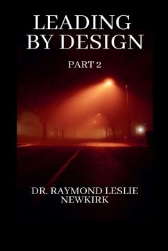 Leading By Design Part 2 - Newkirk, Raymond Leslie Leading By Design Part 2 - Newkirk, Raymond Leslie
