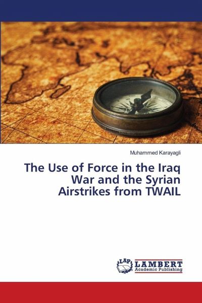 The Use of Force in the Iraq War and the Syrian Airstrikes from TWAIL The Use of Force in the Iraq War and the Syrian Airstrikes from TWAIL