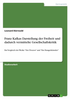 Franz Kafkas Darstellung der Freiheit und dadurch vermittelte Gesellschaftskritik