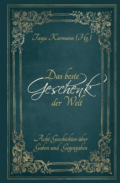 Das beste Geschenk der Welt - Karmann, Tanja; Siegmund, Fabienne; Ludwig, M. W.; Reimann, Stefan; Archan, Isabella; Pavlovi¿, Markus; Henry, O.; Suess, Mala Jay Das beste Geschenk der Welt - Karmann, Tanja; Siegmund, Fabienne; Ludwig, M. W.; Reimann, Stefan; Archan, Isabella; Pavlovi¿, Markus; Henry, O.; Suess, Mala Jay
