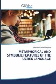METAPHORICAL AND SYMBOLIC FEATURES OF THE UZBEK LANGUAGE METAPHORICAL AND SYMBOLIC FEATURES OF THE UZBEK LANGUAGE