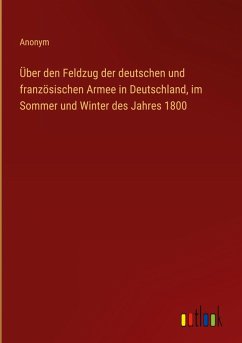 Cover Über den Feldzug der deutschen und französischen Armee in Deutschland, im Sommer und Winter des Jahres 1800