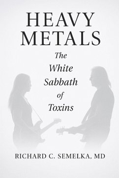 Heavy Metals. The White Sabbath of Toxins - Semelka, Richard C.