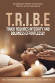T.R.I.B.E (Touch Requires Integrity and Boldness Effortlessly)