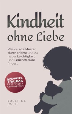 Kindheit ohne Liebe - Roth, Josefine
