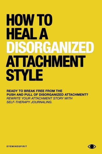 How To Heal A Disorganized Attachment Style