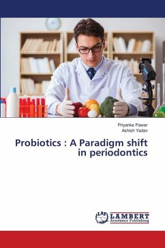 Probiotics : A Paradigm shift in periodontics - Pawar, Priyanka;Yadav, Ashish