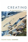 Creating in Dangerous Times Creating in Dangerous Times