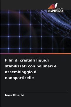 Film di cristalli liquidi stabilizzati con polimeri e assemblaggio di nanoparticelle - Gharbi, Ines Film di cristalli liquidi stabilizzati con polimeri e assemblaggio di nanoparticelle - Gharbi, Ines