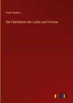 Die Fabrikation der Lacke und Firnisse
