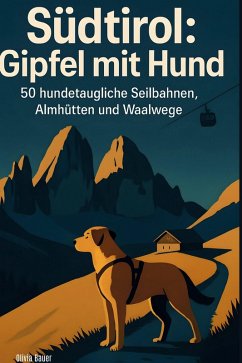 Südtirol: Gipfel mit Hund - Bauer, Olivia Südtirol: Gipfel mit Hund - Bauer, Olivia
