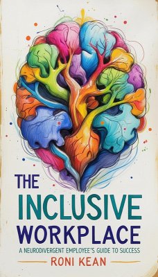 The Inclusive Workplace A Neurodivergent Employee's Guide to Success (eBook, ePUB) - Kean, Roni