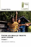 Entre ses bras je trouve mon avenir Tome 1