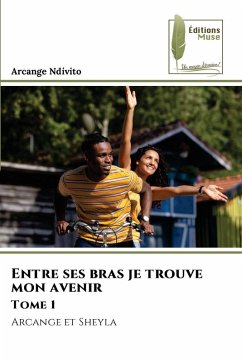 Entre ses bras je trouve mon avenir Tome 1 - Ndivito, Arcange Entre ses bras je trouve mon avenir Tome 1 - Ndivito, Arcange