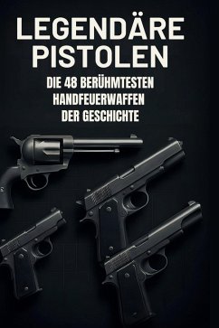 Legendäre Pistolen - Scholz, Anna Legendäre Pistolen - Scholz, Anna