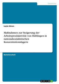 Maßnahmen zur Steigerung der Arbeitsproduktivität von Häftlingen in nationalsozialistischen Konzentrationslagern Maßnahmen zur Steigerung der Arbeitsproduktivität von Häftlingen in nationalsozialistischen Konzentrationslagern