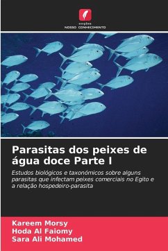 Parasitas dos peixes de água doce Parte I - Morsy, Kareem;Al Faiomy, Hoda;Ali Mohamed, Sara Parasitas dos peixes de água doce Parte I - Morsy, Kareem;Al Faiomy, Hoda;Ali Mohamed, Sara