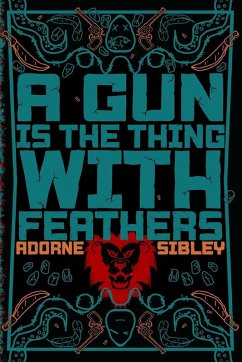 A Gun Is The Thing With Feathers - Sibley, Adorne