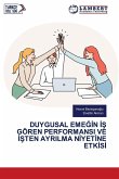 DUYGUSAL EME¿¿N ¿¿ GÖREN PERFORMANSI VE ¿¿TEN AYRILMA N¿YET¿NE ETK¿S¿ DUYGUSAL EME¿¿N ¿¿ GÖREN PERFORMANSI VE ¿¿TEN AYRILMA N¿YET¿NE ETK¿S¿