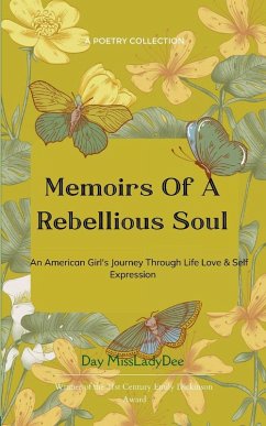 Memoirs Of A Rebellious Soul An American Girl's Journey Through Life, Love & Self Expression - Day Missladydee Memoirs Of A Rebellious Soul An American Girl's Journey Through Life, Love & Self Expression - Day Missladydee
