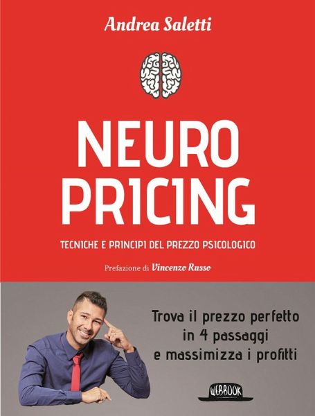 Neuropricing. Tecniche e principi del prezzo psicologico Neuropricing. Tecniche e principi del prezzo psicologico