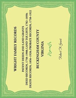 Cover Wright Family Records. Buckingham County, Virginia. Patent Deeds and Land Grants. Deeds 1758-1908, Land Tax Lists 1782-1850, Deaths 1856-1920, Probate Records 1758-1922