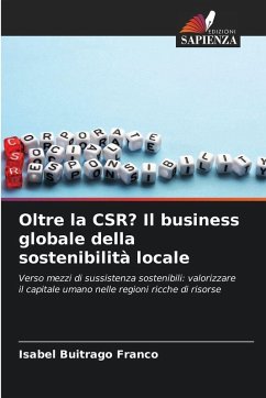 Oltre la CSR? Il business globale della sostenibilità locale - Buitrago Franco, Isabel Oltre la CSR? Il business globale della sostenibilità locale - Buitrago Franco, Isabel
