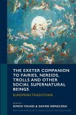 The Exeter Companion to Fairies, Nereids, Trolls and other Social Supernatural Beings