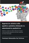 Approccio olistico allo spettro autistico Disturbi in odontoiatria pediatrica Approccio olistico allo spettro autistico Disturbi in odontoiatria pediatrica