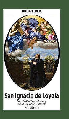 Novena De San Ignacio De Loyola para Pedirle Bendiciones, Salud Espiritual y Mental - Pita, Laila Novena De San Ignacio De Loyola para Pedirle Bendiciones, Salud Espiritual y Mental - Pita, Laila