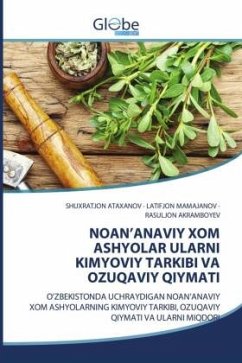 NOAN'ANAVIY XOM ASHYOLAR ULARNI KIMYOVIY TARKIBI VA OZUQAVIY QIYMATI - ATAXANOV, SHUXRATJON;MAMAJANOV, LATIFJON;Akramboyev, Rasuljon NOAN'ANAVIY XOM ASHYOLAR ULARNI KIMYOVIY TARKIBI VA OZUQAVIY QIYMATI - ATAXANOV, SHUXRATJON;MAMAJANOV, LATIFJON;Akramboyev, Rasuljon