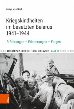 Kriegskindheiten im besetzten Belarus 1941-1944 - Saal, Yuliya Von