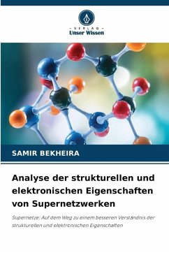 Analyse der strukturellen und elektronischen Eigenschaften von Supernetzwerken - Bekheira, Samir