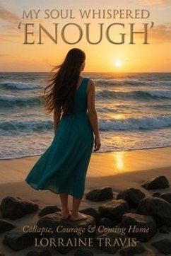 My Soul Whispered 'Enough' (eBook, ePUB) - Travis, Lorraine My Soul Whispered 'Enough' (eBook, ePUB) - Travis, Lorraine