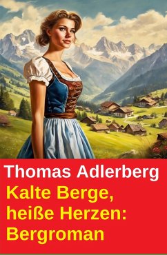 Cover Kalte Berge, heiße Herzen: Bergroman (eBook, ePUB)