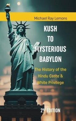 Cover KUSH to MYSTERIOUS BABYLON: The History of the Hindu Caste & White Privilege 2nd Edition: The History of the Hindu Caste & White Privilege 2nd Edition (eBook, ePUB)